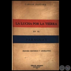 LA LUCHA POR LA TIERRA EN EL PARAGUAY - Autor: CARLOS PASTORE - Ao: 1949